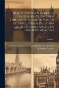 Cover-Bild zum Titel 'Reizen Door Een Gedeelte Van Europa, Klein Asien, Verscheide Eilanden Van De Archipel, Syrien, Palestina of Het H. Land, Aegypten, Den Berg Sinai, Enz' von 'Johannes Heyman'