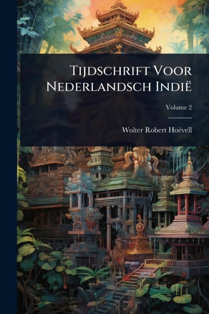 Tijdschrift Voor Nederlandsch Indië - Wolter Robert Hoëvell