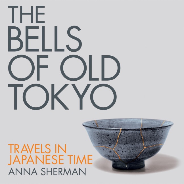 The Bells of Old Tokyo - Anna Sherman