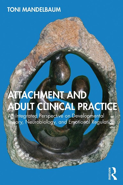 Attachment and Adult Clinical Practice - Toni Mandelbaum