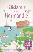 Cover-Bild zum Titel 'Glücksorte in der Normandie' von 'Barbara Kettl-Römer, Hilke Maunder'
