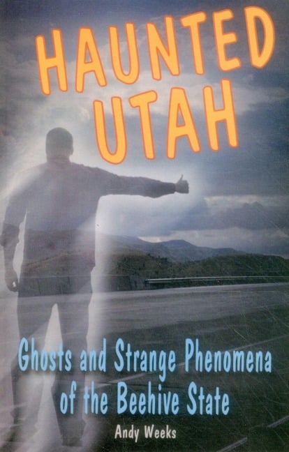 Haunted Utah - Andy Weeks