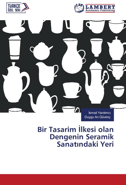 Bir Tasarim ¿lkesi olan Dengenin Seramik Sanat¿ndaki Yeri - ¿Smail Yard¿mc¿, Duygu Ar¿ Güvenç