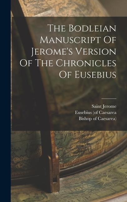 The Bodleian Manuscript Of Jerome's Version Of The Chronicles Of Eusebius - Eusebius (Of Caesarea, Saint Jerome