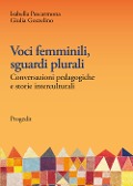 Cover-Bild zum Titel 'Voci femminili, sguardi plurali. Conversazioni pedagogiche e storie interculturali' von 'Isabella Pescarmona, Giulia Gozzelino'