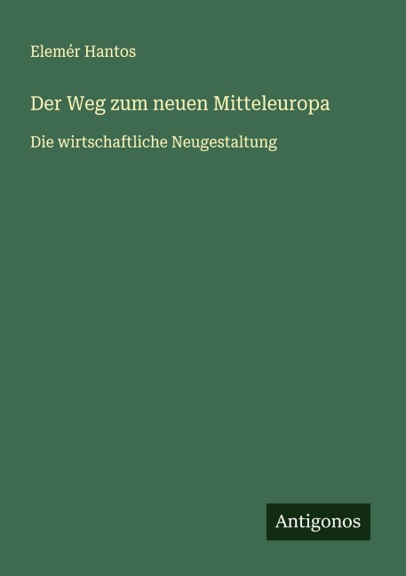 Der Weg zum neuen Mitteleuropa - Elemér Hantos