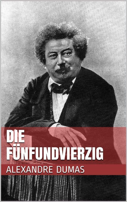 Die Fünfundvierzig - Alexandre Dumas