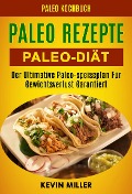 Cover-Bild zum Titel 'Paleo Rezepte: Paleo-diat: Der Ultimative Paleo-speiseplan Fur Gewichtsverlust Garantiert (Paleo Kochbuch)' von 'Kevin Miller'