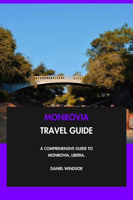 Monrovia Travel Guide: A Comprehensive Guide to Monrovia, Liberia. - Daniel Windsor