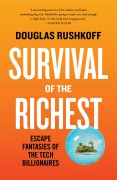 Survival of the Richest: Escape Fantasies of the Tech Billionaires - Douglas Rushkoff