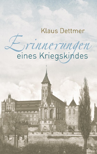 Erinnerungen eines Kriegskindes - Klaus Dettmer