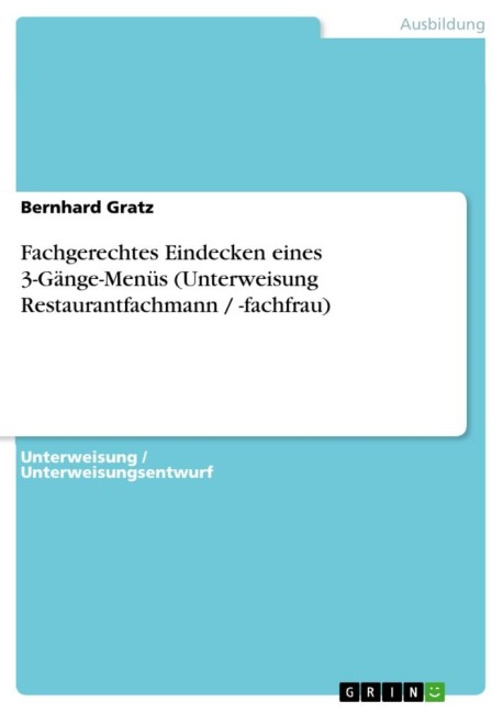 Fachgerechtes Eindecken eines 3-Gänge-Menüs (Unterweisung Restaurantfachmann / -fachfrau) - Bernhard Gratz