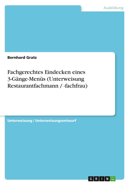 Fachgerechtes Eindecken eines 3-Gänge-Menüs (Unterweisung Restaurantfachmann / -fachfrau) - Bernhard Gratz