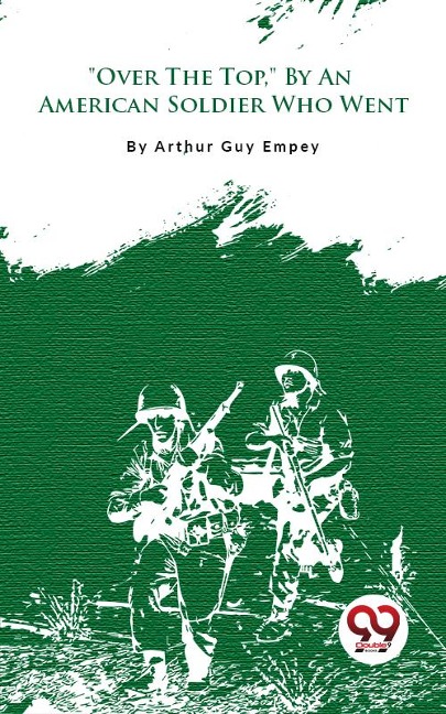 "Over The Top," By An American Soldier Who Went - Arthur Guy Empey
