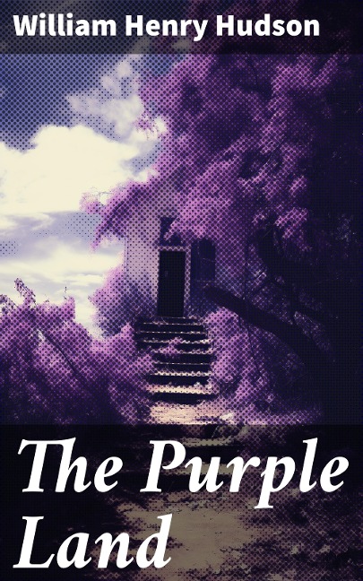The Purple Land - William Henry Hudson