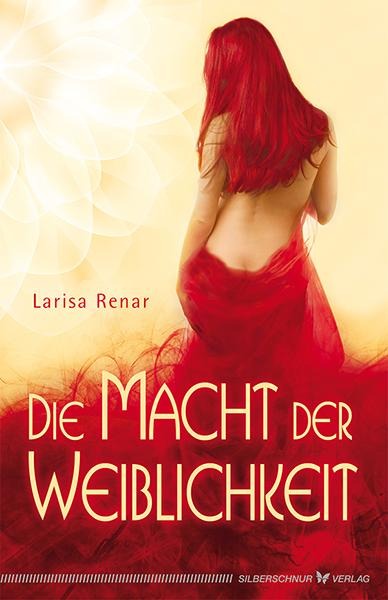 Die Macht der Weiblichkeit - Larisa Renar