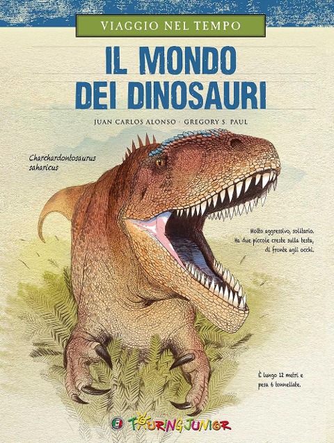 Viaggio nel tempo. Il mondo dei dinosauri - Juan Carlos Alonso, Gregory S. Paul
