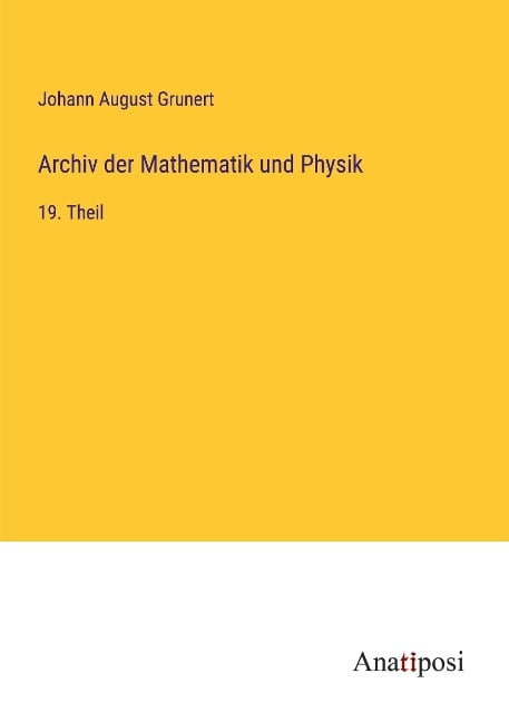 Archiv der Mathematik und Physik - Johann August Grunert