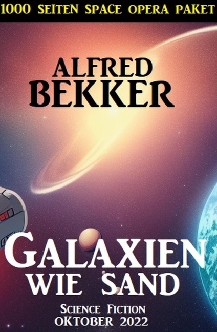 Galaxien wie Sand: 1000 Seiten Space Opera Paket Oktober 2022 - Alfred Bekker