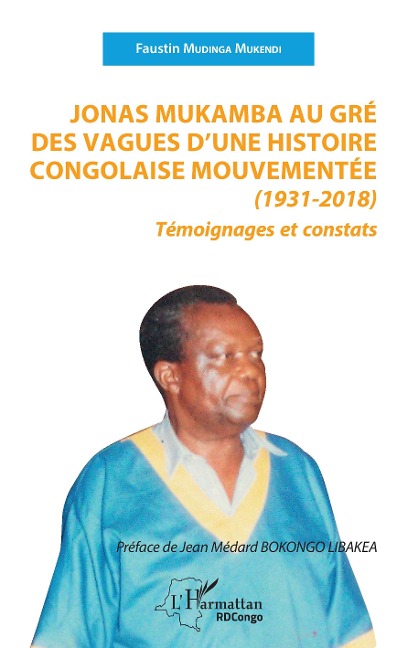 Jonas Mukamba au gré des vagues d'une histoire congolaise mouvementée (1931-2018) - Mudinga Mukendi