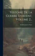 Cover-Bild zum Titel 'Histoire De La Guerre D'orient, Volume 2...' von ''