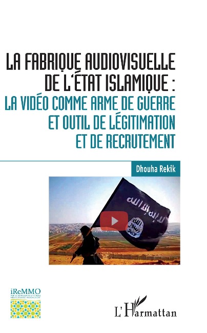 La fabrique audiovisuelle de l'Etat Islamique : - Dhouha Rekik