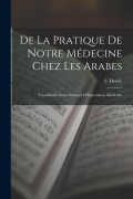 Cover-Bild zum Titel 'De La Pratique De Notre Médecine Chez Les Arabes' von 'C. Dercle'