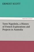 Terre Napoleón, a History of French Explorations and Projects in Australia - Ernest Scott