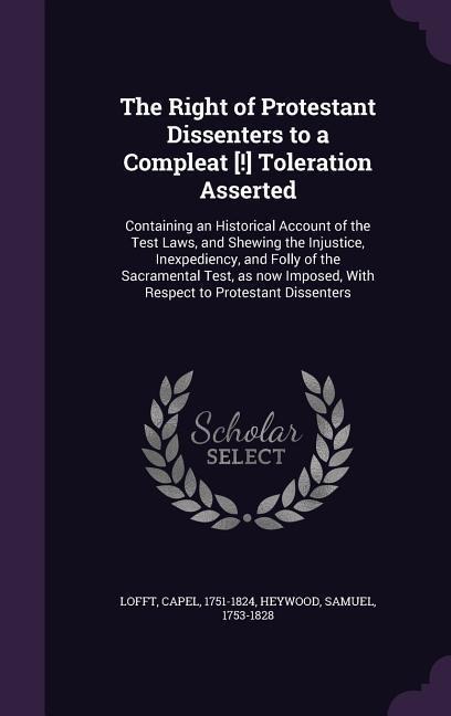 The Right of Protestant Dissenters to a Compleat [!] Toleration Asserted - Capel Lofft, Samuel Heywood