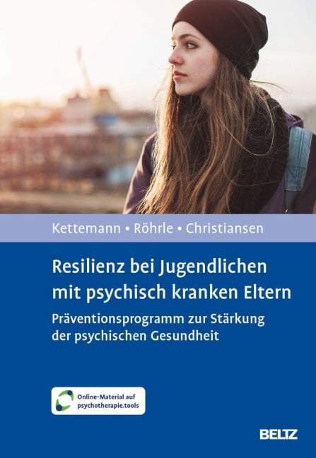 Resilienz bei Jugendlichen mit psychisch kranken Eltern - Beate Kettemann, Hanna Christiansen, Bernd Röhrle
