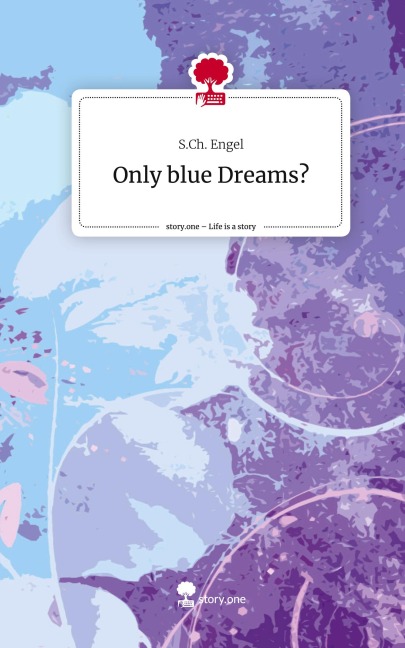 Only blue Dreams?. Life is a Story - story.one - S. Ch. Engel