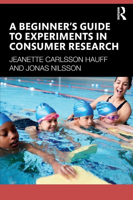 A Beginner's Guide to Experiments in Consumer Research - Jeanette Carlsson Hauff, Jonas Nilsson