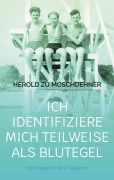 Cover-Bild zum Titel 'Ich identifiziere mich teilweise als Blutegel' von 'Herold Zu Moschdehner'