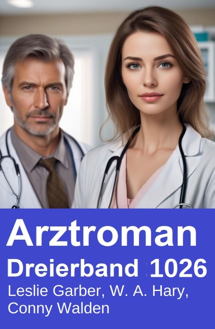 Arztroman Dreierband 1026 - Leslie Garber, Conny Walden, W. A. Hary