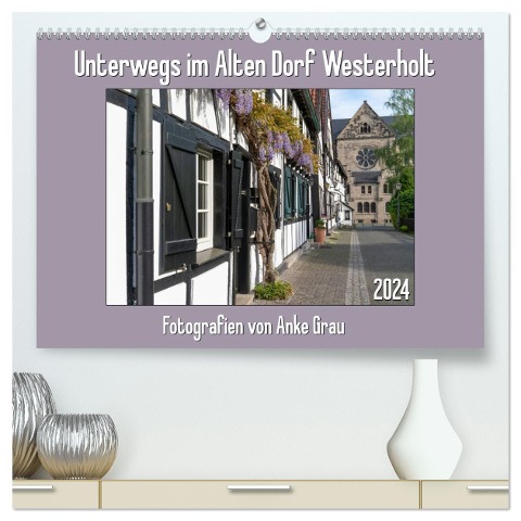 Unterwegs im Alten Dorf Westerholt (hochwertiger Premium Wandkalender 2024 DIN A2 quer), Kunstdruck in Hochglanz - Anke Grau
