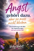 Cover-Bild zum Titel 'Angst gehört dazu, aber sie muss nicht bleiben' von 'Vicky Violett'