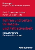 Führen und Leiten in Hospiz- und Palliativarbeit - Erich Rösch, Meike Schwermann, Edgar Büttner, Dirk Münch, Michael Schneider