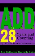 Cover-Bild zum Titel 'A.D.D. 28 Years and Counting My Life With Attention Deficit Disorder' von 'Ava Fails'