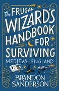 Cover-Bild zum Titel 'The Frugal Wizard's Handbook for Surviving Medieval England' von 'Brandon Sanderson'