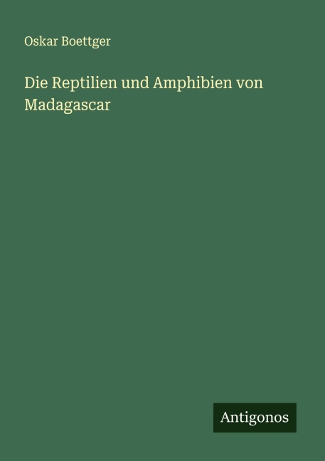 Die Reptilien und Amphibien von Madagascar - Oskar Boettger