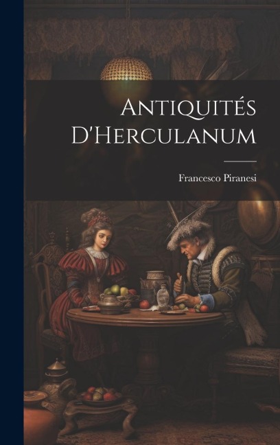 Antiquités D'Herculanum - Francesco Piranesi