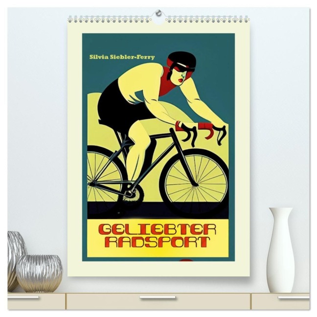 Geliebter Radsport (hochwertiger Premium Wandkalender 2027 DIN A2 hoch), Kunstdruck in Hochglanz - Silvia Siebler-Ferry