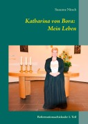 Cover-Bild zum Titel 'Katharina von Bora: Mein Leben' von 'Susanne Nitsch'