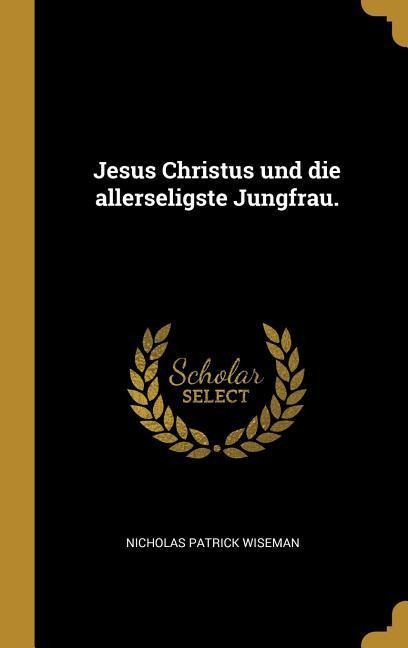 Jesus Christus Und Die Allerseligste Jungfrau. - Nicholas Patrick Wiseman