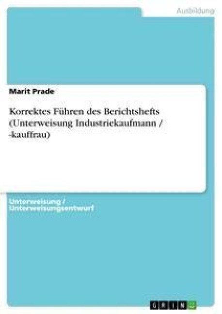 Korrektes Führen des Berichtshefts (Unterweisung Industriekaufmann / -kauffrau) - Marit Prade