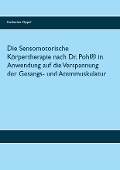 Cover-Bild zum Titel 'Die Sensomotorische Körpertherapie nach Dr. Pohl® in Anwendung auf die Verspannung der Gesangs- und Atemmuskulatur' von 'Katharina Oppel'