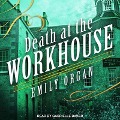 Death at the Workhouse Lib/E - Emily Organ