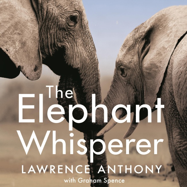 The Elephant Whisperer - Lawrence Anthony, Graham Spence
