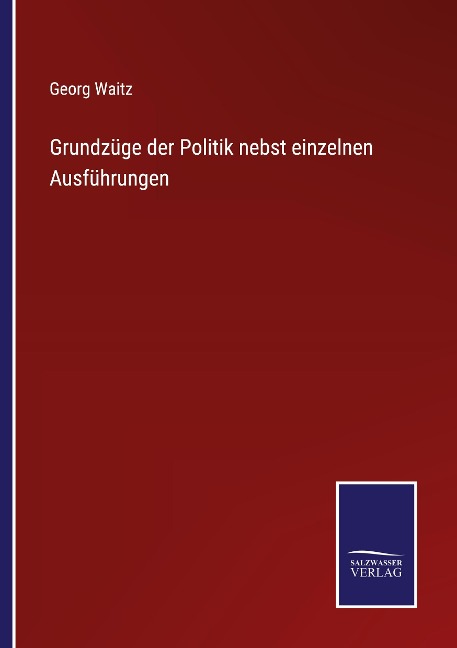 Grundzüge der Politik nebst einzelnen Ausführungen - Georg Waitz