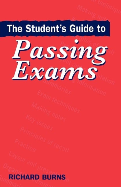 The Student's Guide to Passing Exams - Richard Burns